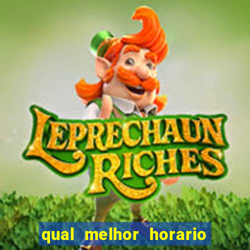 qual melhor horario para ganhar dinheiro no fortune tiger